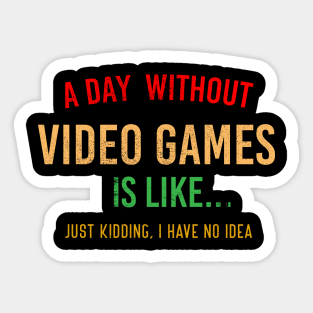 FUNNY GAMER A DAY WITHOUT VIDEO GAMES GAMING LOVER T-Shirt Sticker